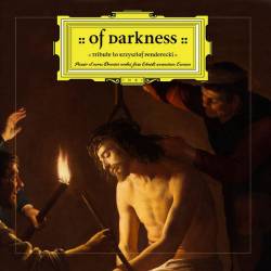 Of Darkness : Tribute to Krzysztof Penderecki - Passio et mors Domini nostri Jesu Christi secundum Lucam Of Darkness : Tribute to Krzysztof Penderecki - Passio et mors Domini nostri Jesu Christi secundum Lucam